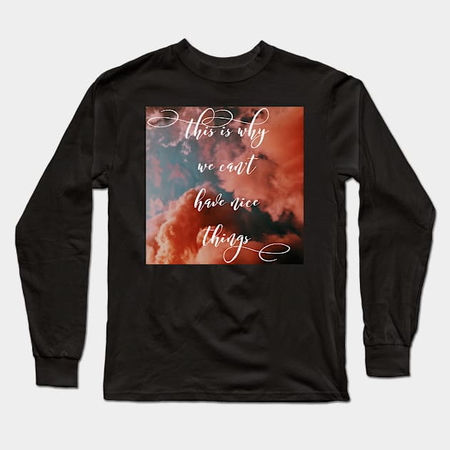 This is why we can’t have nice things Long Sleeve T-Shirt by mike11209